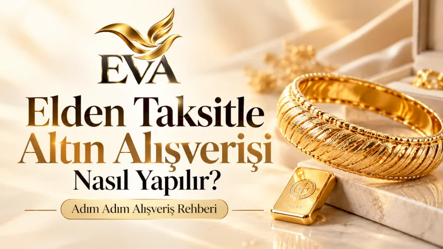 Eva Gold’da Elden Taksitle Altın Alışverişi Nasıl Yapılır?