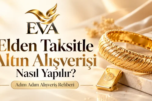 Eva Gold’da Elden Taksitle Altın Alışverişi Nasıl Yapılır?